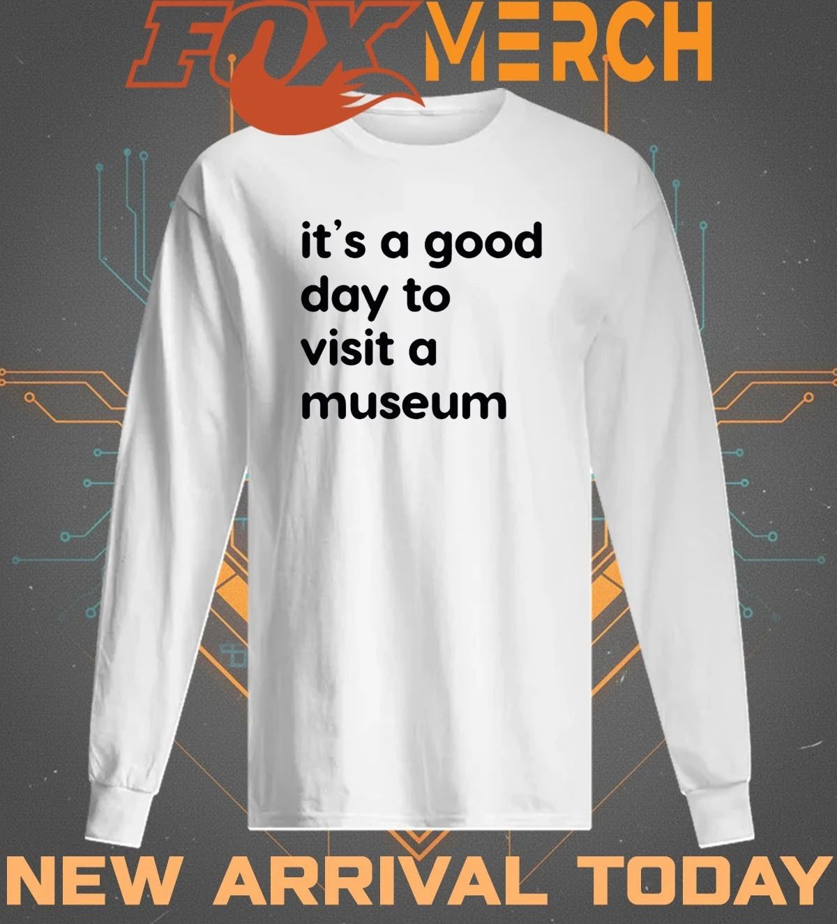 It’s a good day to visit a museum t-shirt