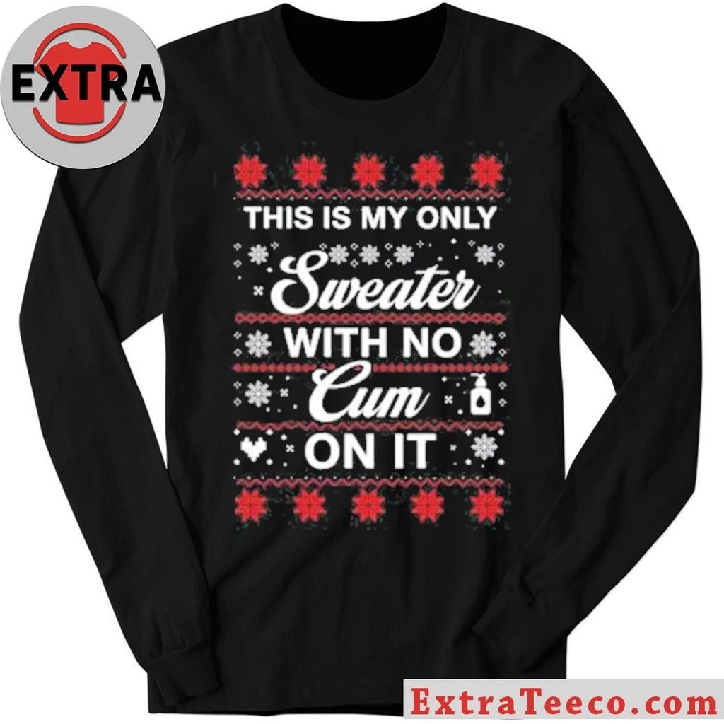 This Is My Only Sweater With No Cum On It Christmas Shirt