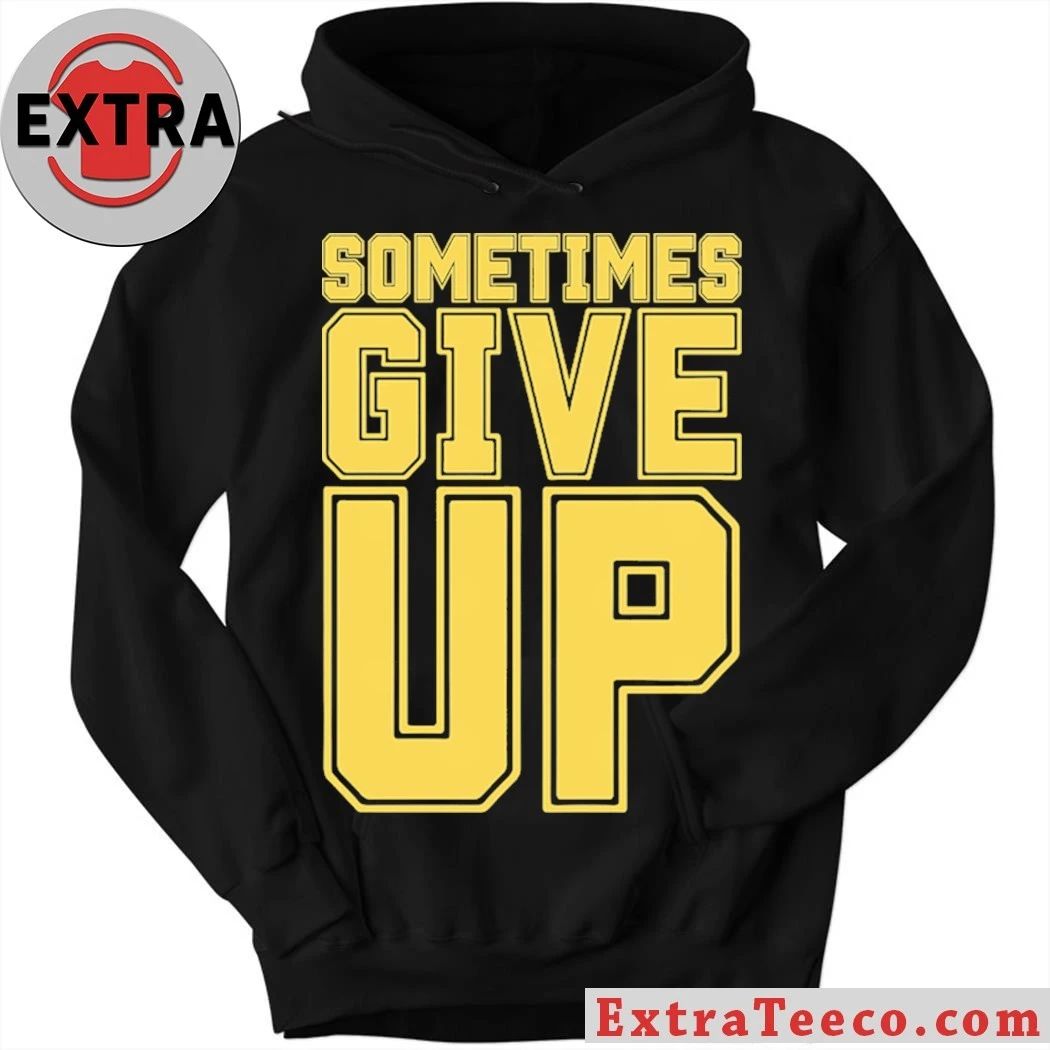 Original John Cena Sometimes Give Up Shirt