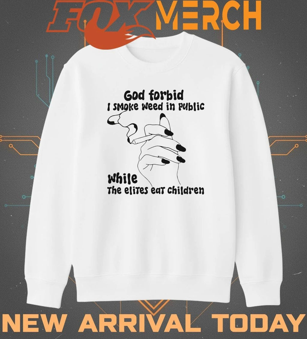 God forbid I smoke weed in public while the elites eat children t-shirt