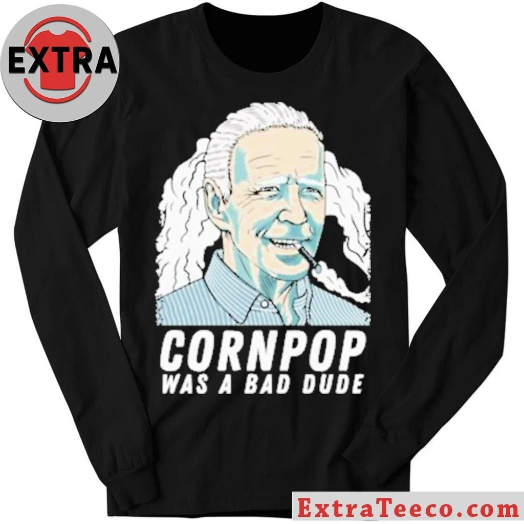 Original Joe Biden corn pop was a bad dude shirt