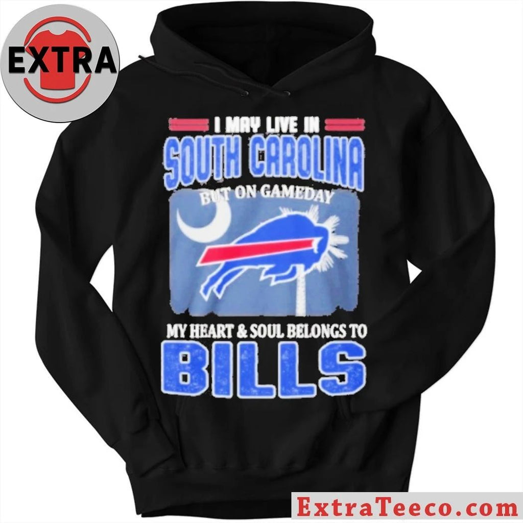 Original I May Live In South Carolina But On Gameday My Heart & Soul Belongs To Bills Shirt
