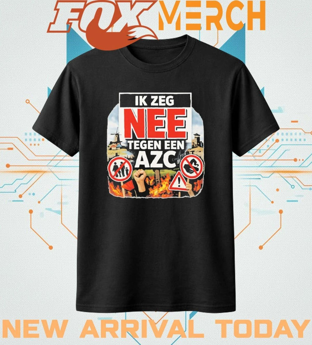 Ik zeg nee tegen AZC dutch protest statement t-shirt