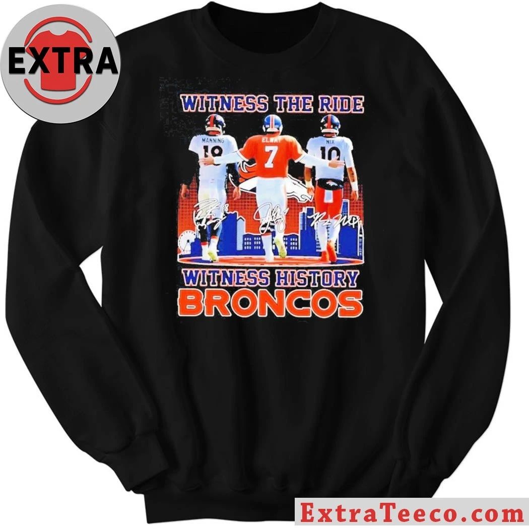 Witness The Ride Witness History Broncos Peyton Manning #18, John Elway #7, And Bo Nix #10 T-Shirt