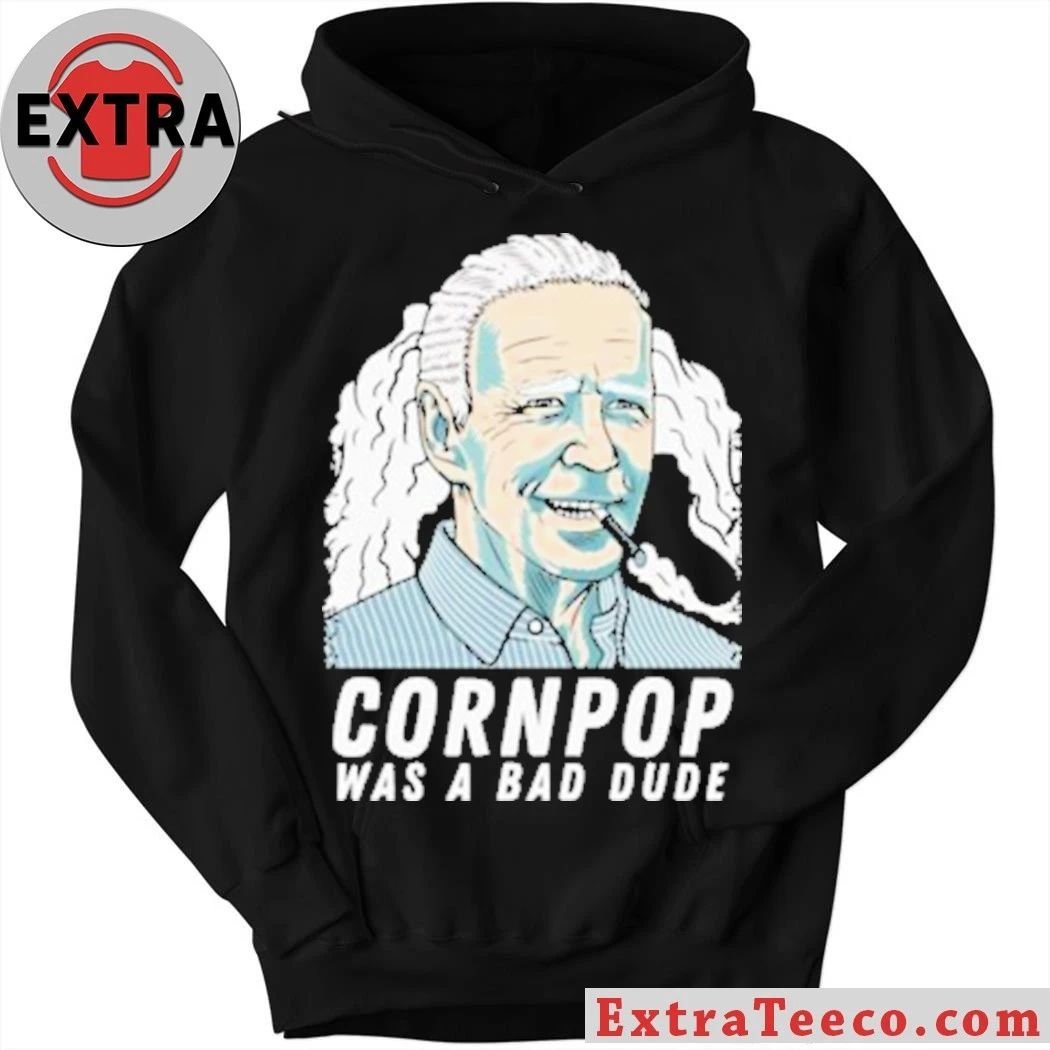 Original Joe Biden corn pop was a bad dude shirt