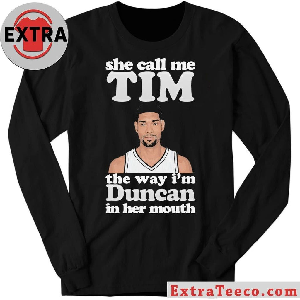 Original Tim Duncan of the San Antonio Spurs She Call Me Tim The Way I’m Duncan In Her Mouth T-Shirt