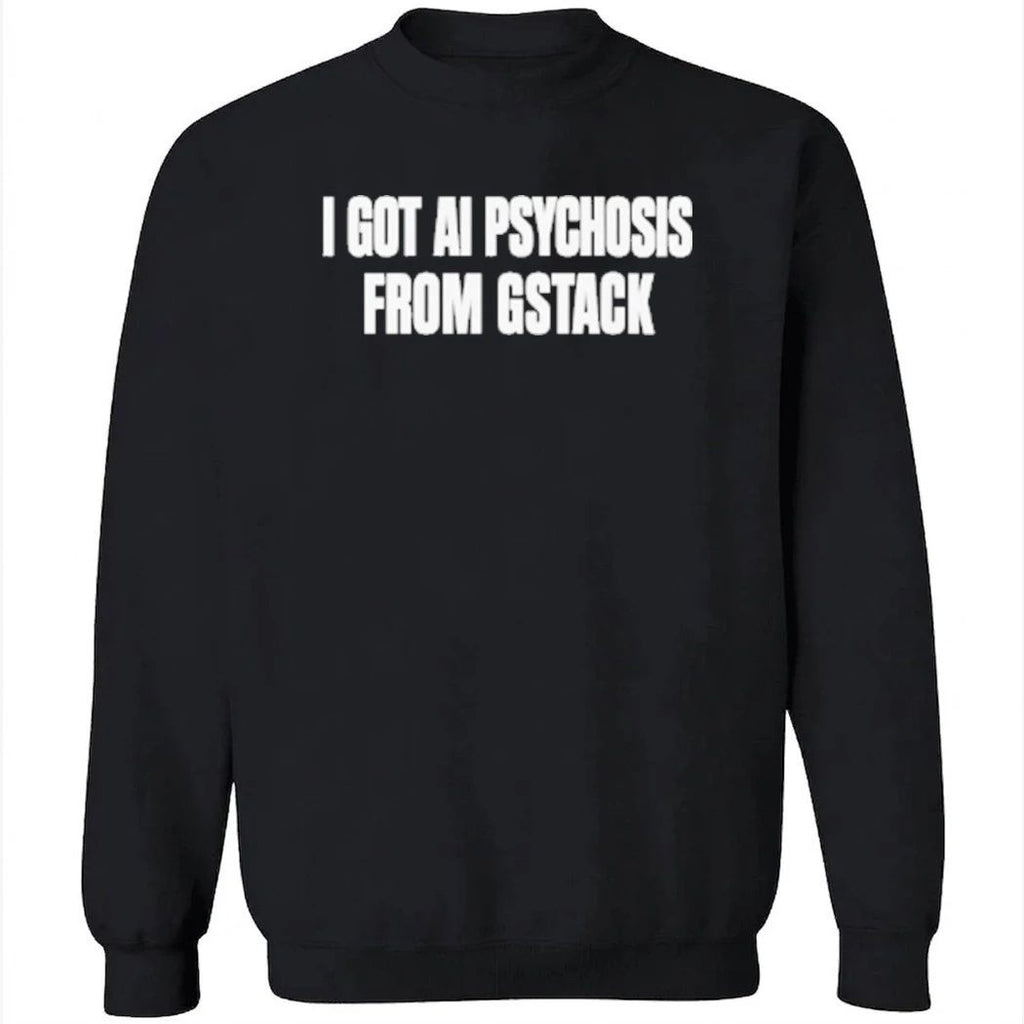 I Got Ai Psychosis From Gstack Shirt