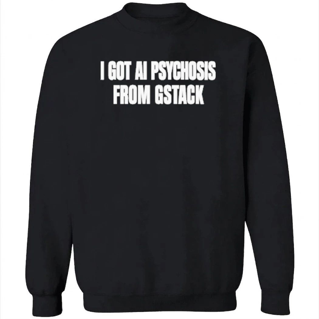 I Got Ai Psychosis From Gstack Shirt
