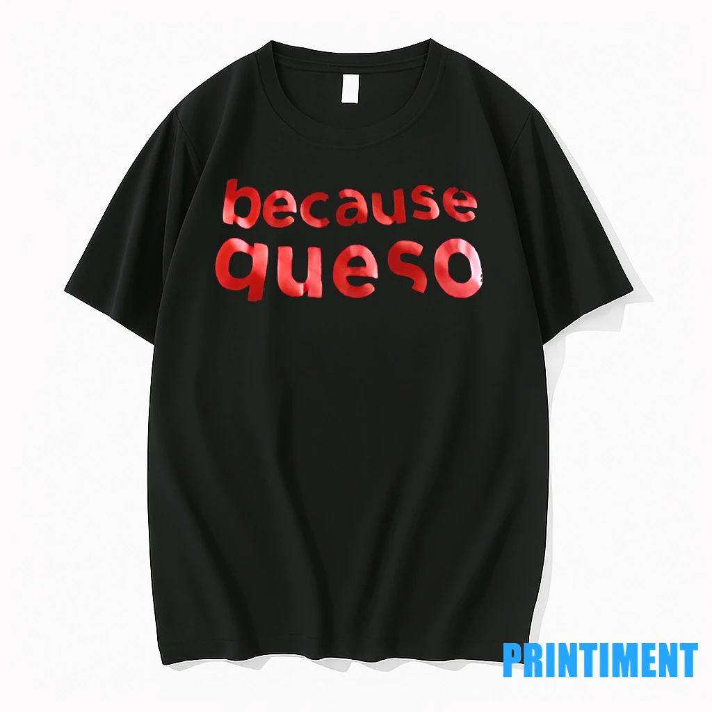 Because Queso Tshirts Sweater
