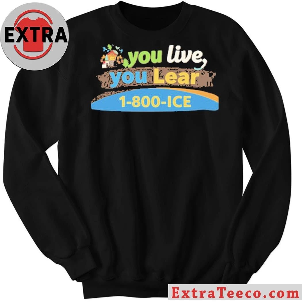 You Live You Lear 1 800 ICE T-Shirt