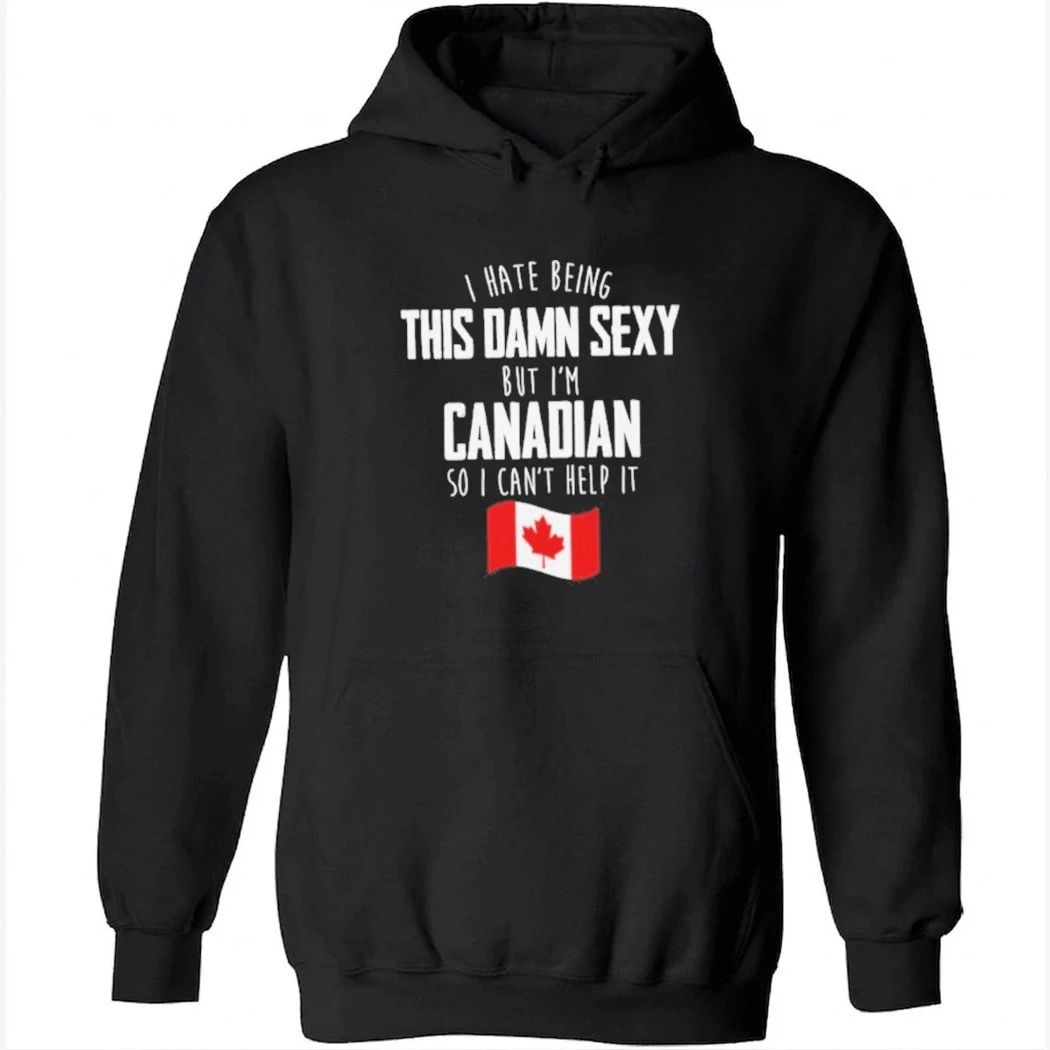 I’m Canadian I Can’t Help It Shirt