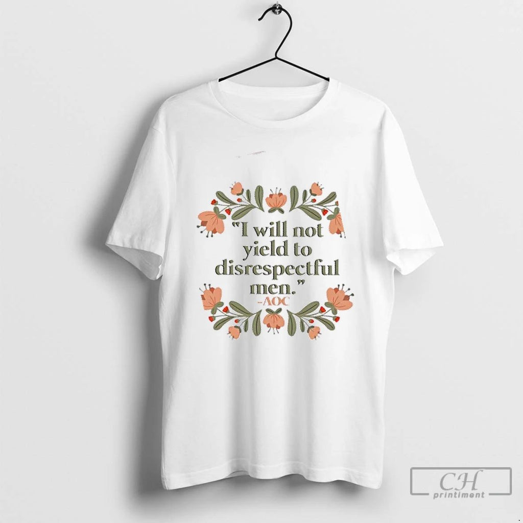 Premium I Will Not Yield To Disrespectful Men Aoc Floral T Shirts
