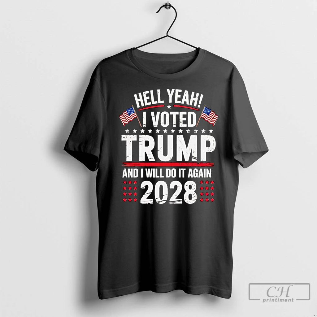 Premium Hell Yeah I Voted Trump And I Will Do It Again 2028