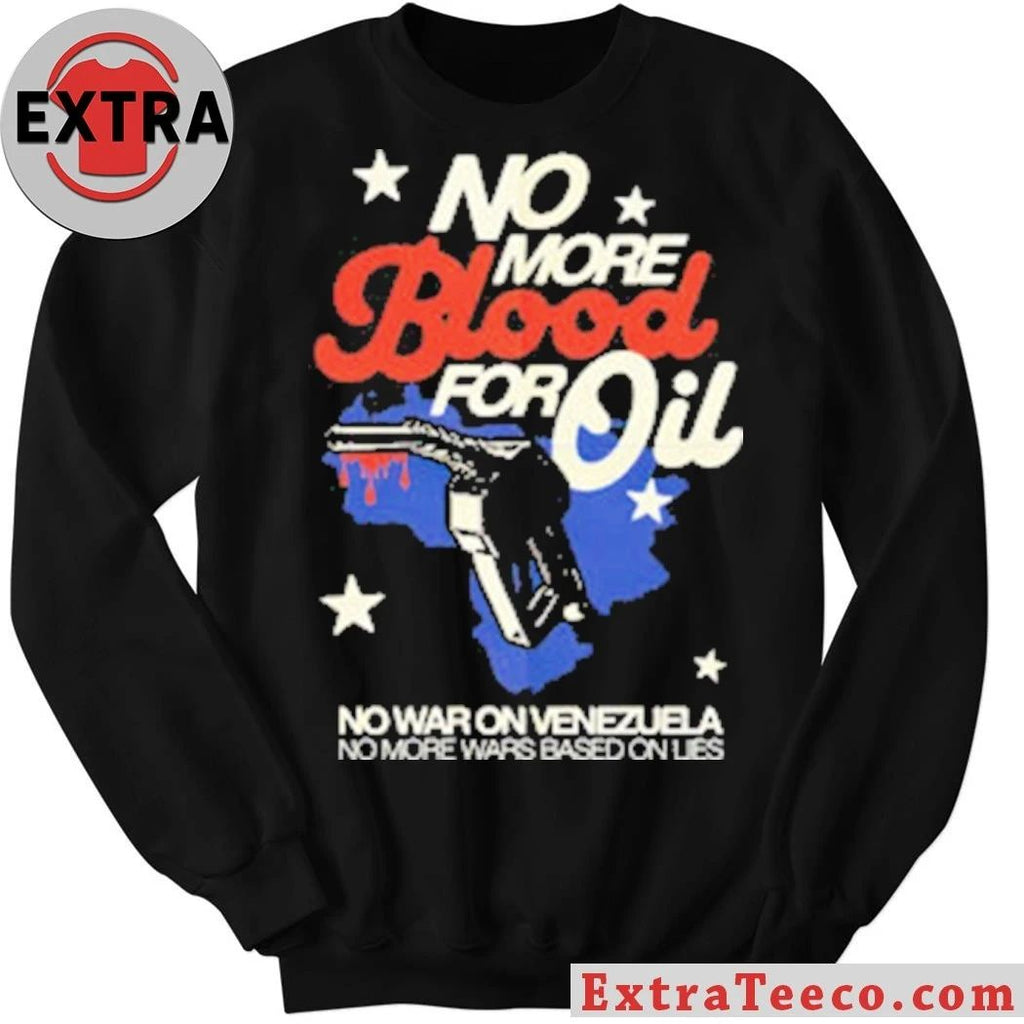 Original No Blood For Oil No War On Venezuela No More Wars Based On Lies Shirt