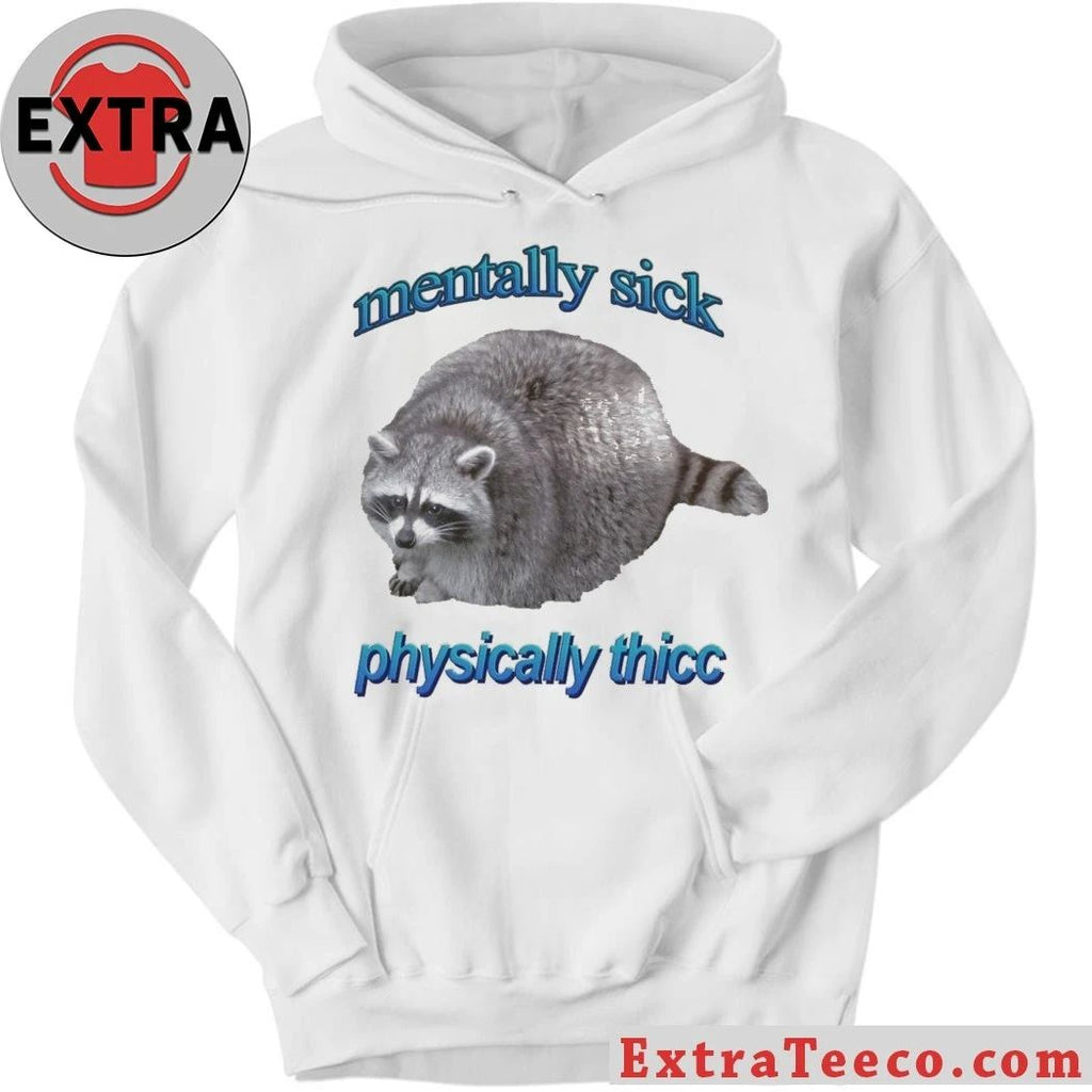Mentally Sick Physically Thicc Raccoon Shirt