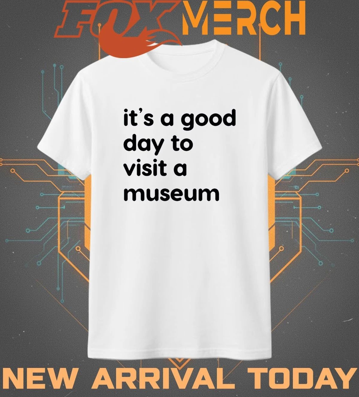 It’s a good day to visit a museum t-shirt