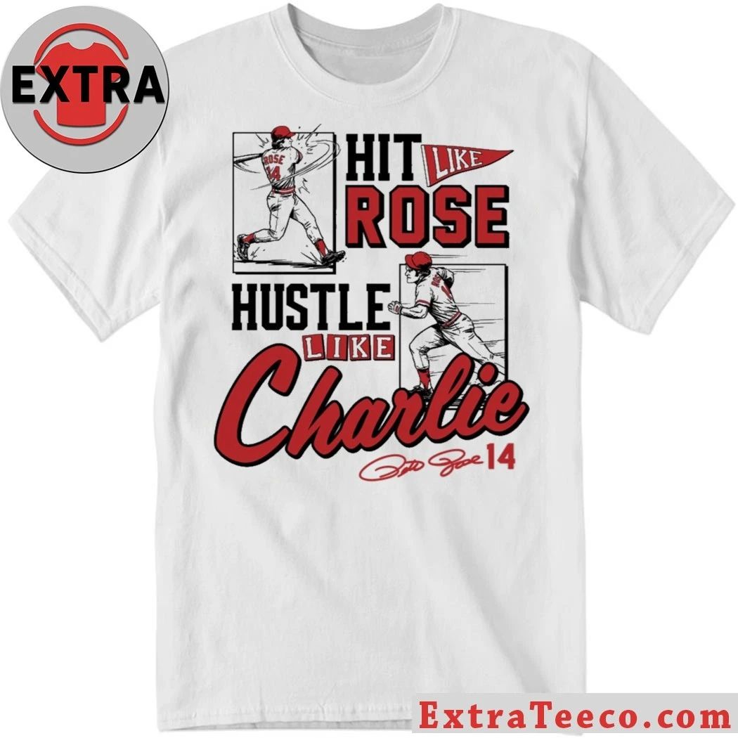 Original Pete Rose Hit Like Pete Hustle Like Charlie Signature Shirt