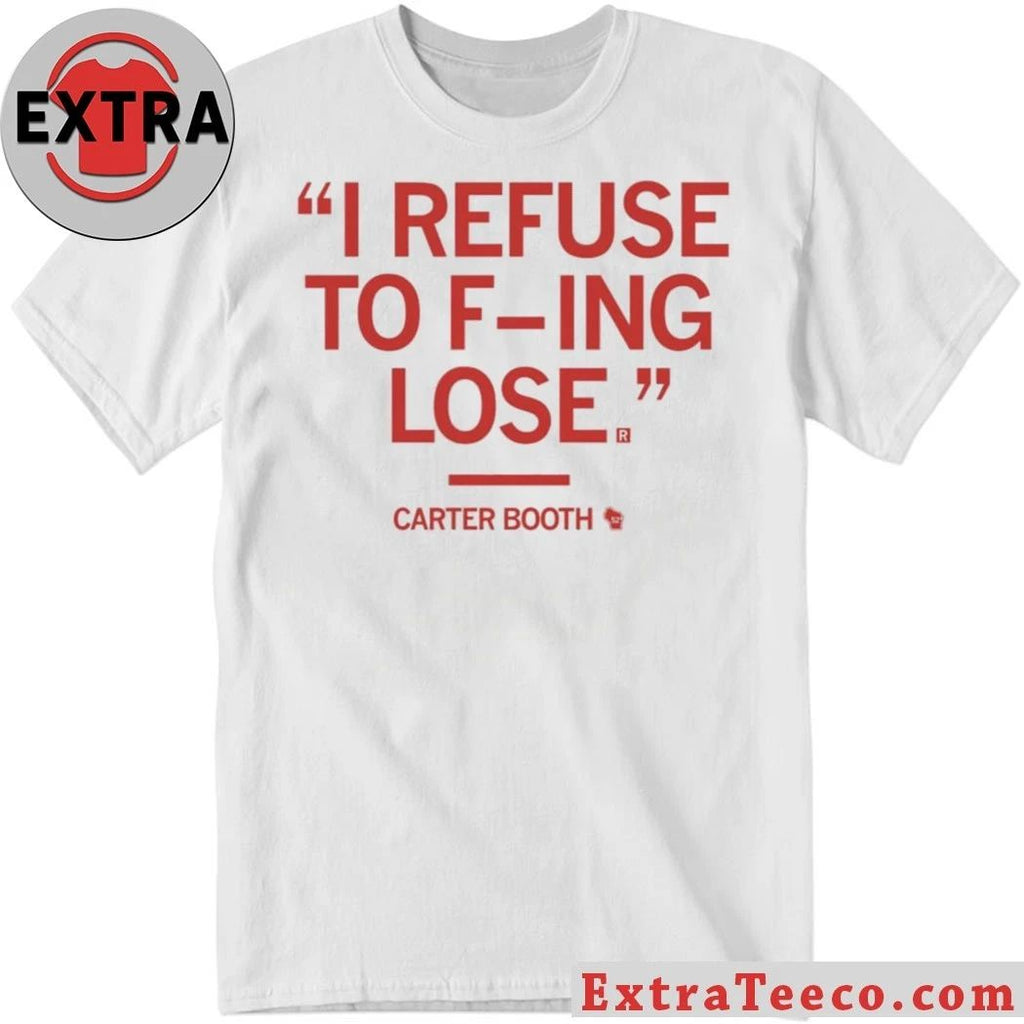I Rếu To Fing Lose Carter Booth Refuse To Lose Shirt