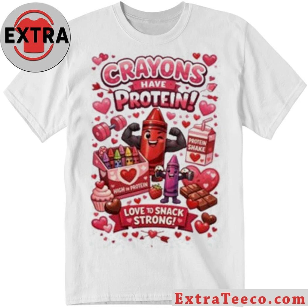 Original Crayons Have Protein Valentine’s Day New T-Shirt