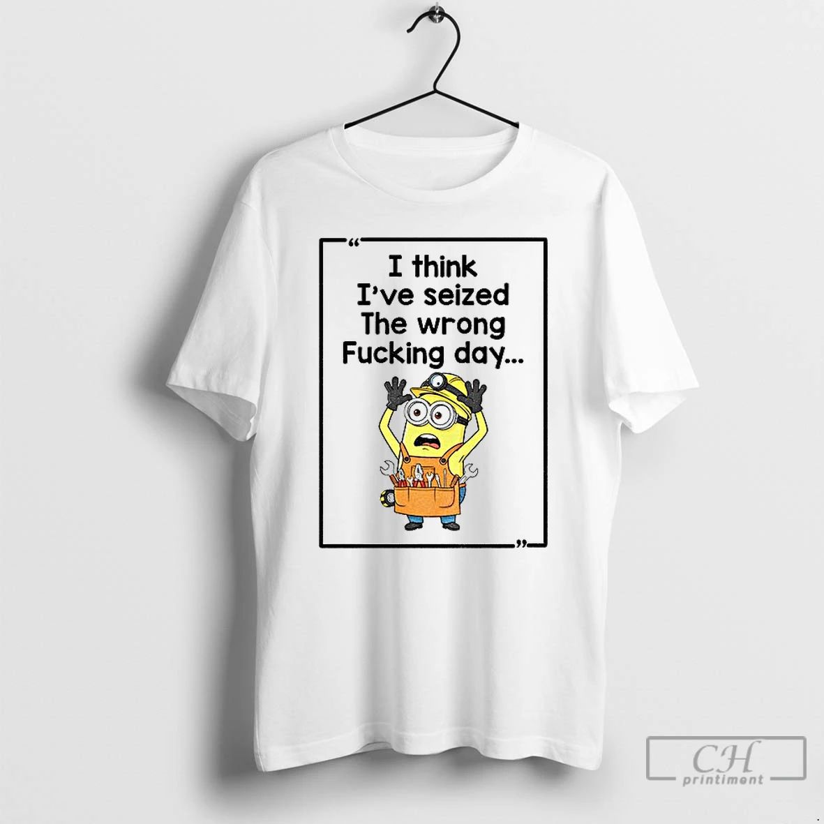 Premium Minion I Think Ive Seized The Wrong Fucking Day T Shirts