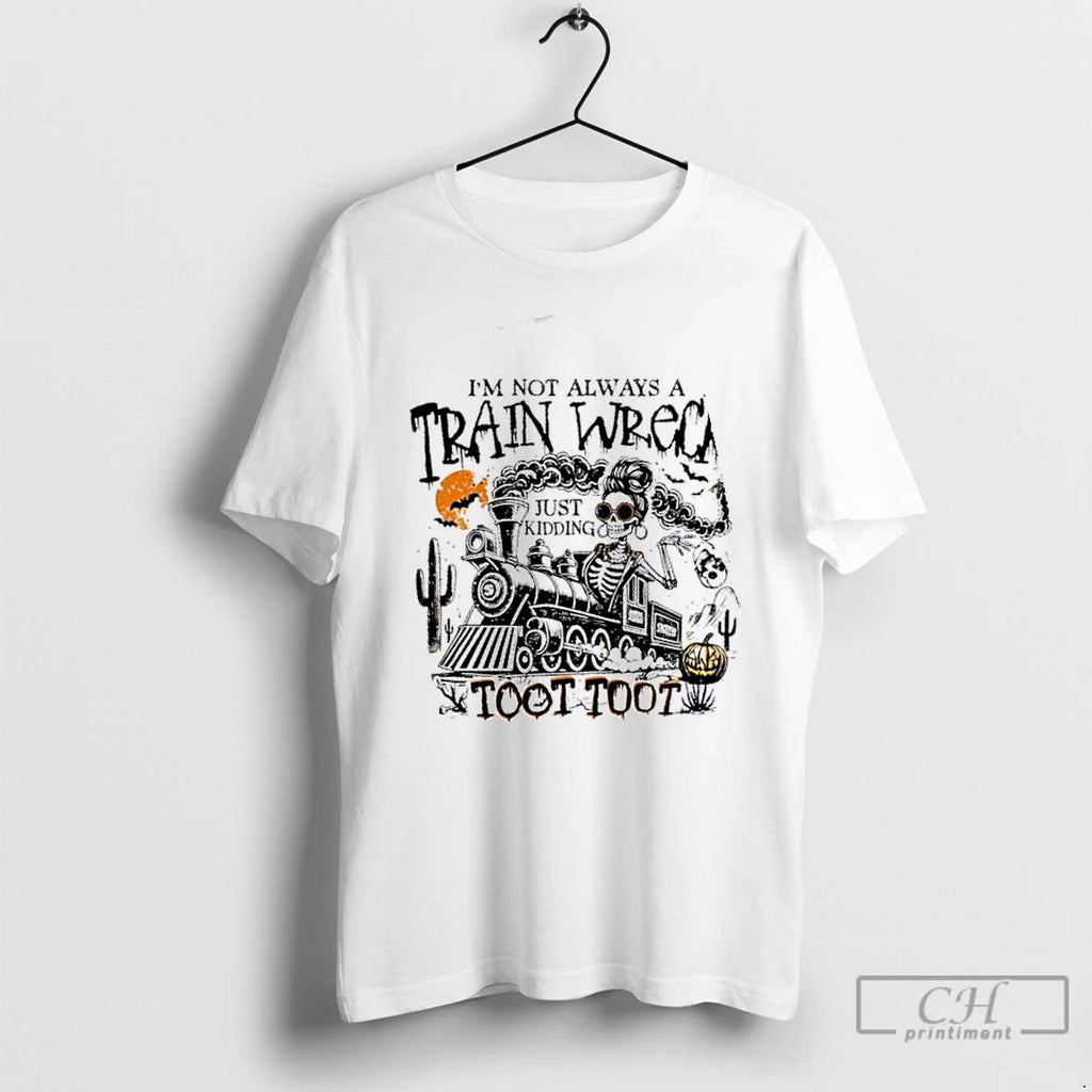 Premium Skeleton Im Not Always A Train Wreck Just Kidding Toot Toot Halloween T Shirts