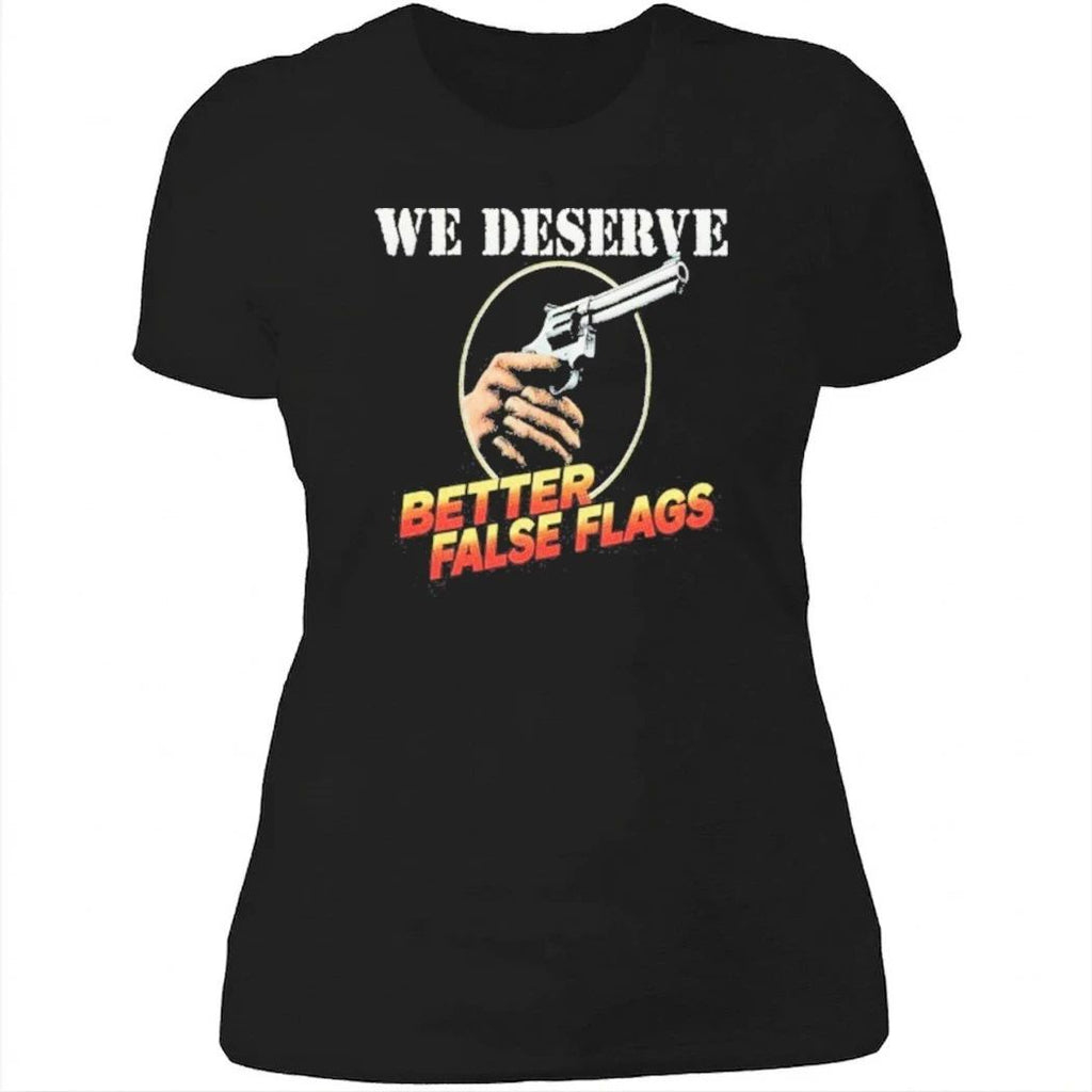 We Deserve Better False Flags Shirt