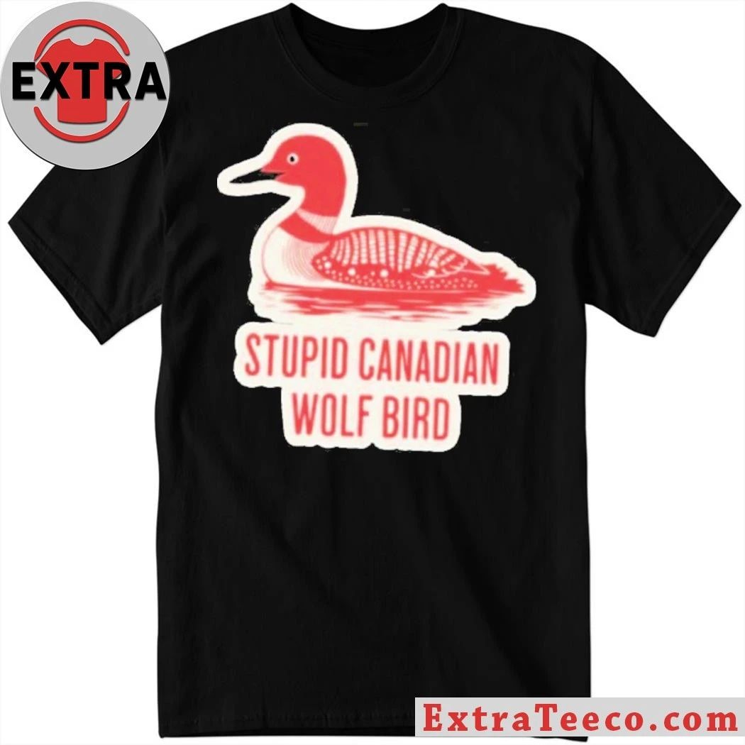 Stupid Canadian Wolf Bird Gavia loon Shirt