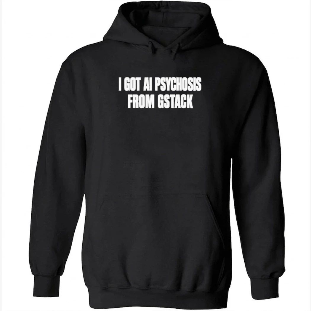 I Got Ai Psychosis From Gstack Shirt