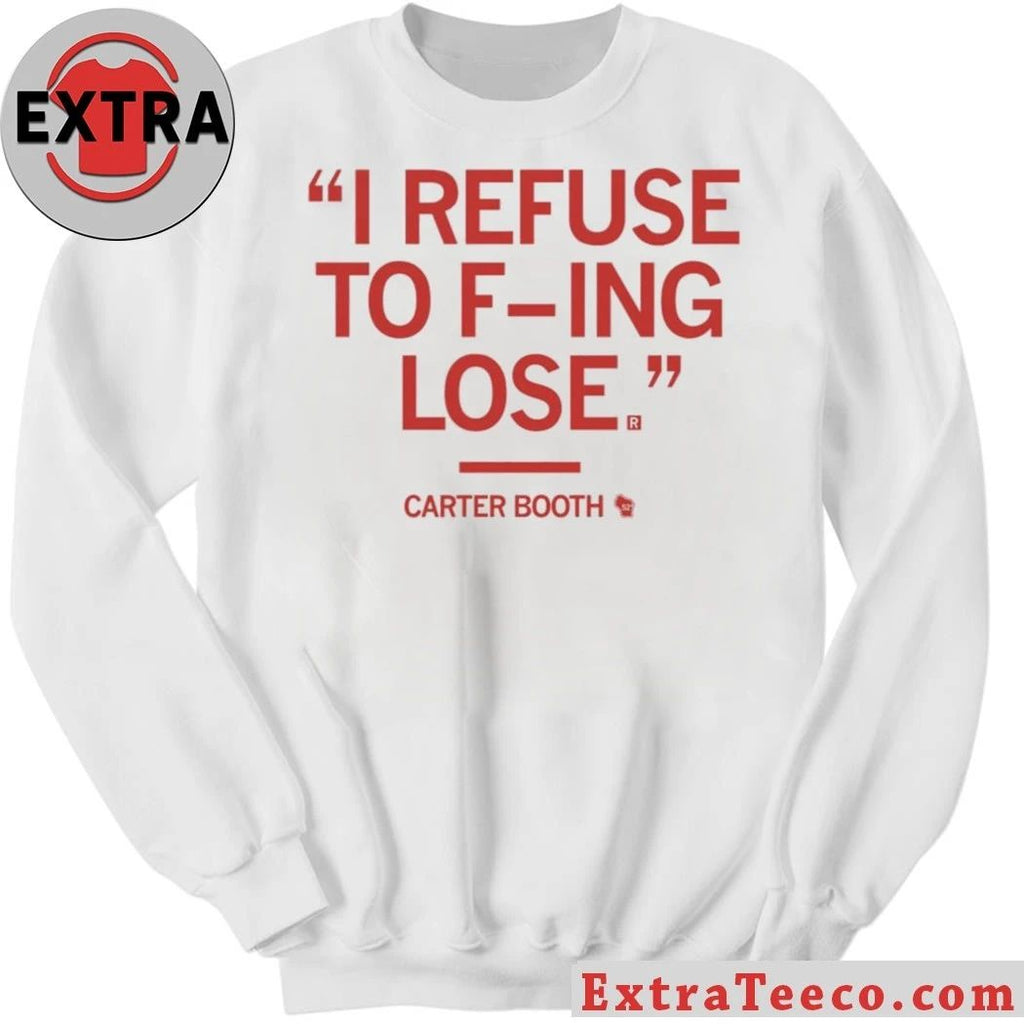 I Rếu To Fing Lose Carter Booth Refuse To Lose Shirt