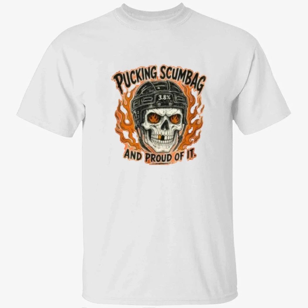 Pucking Scumbag And Proud Of It Shirt