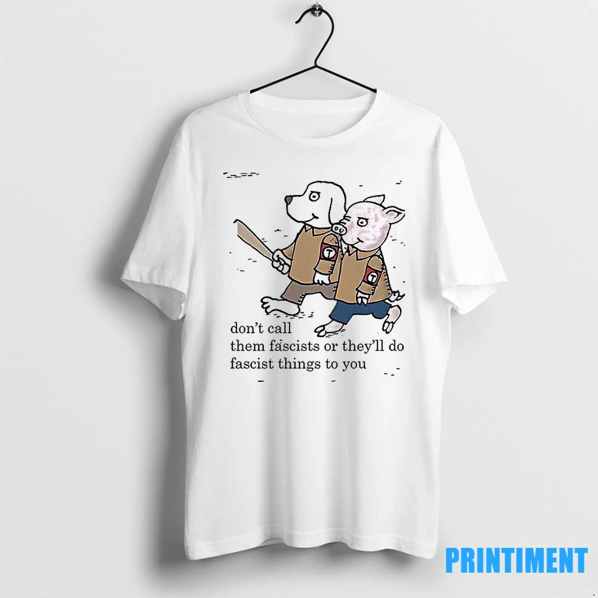 Dont Call Them Fascists Or Theyll Do Fascist Things To You Tshirts Sweater