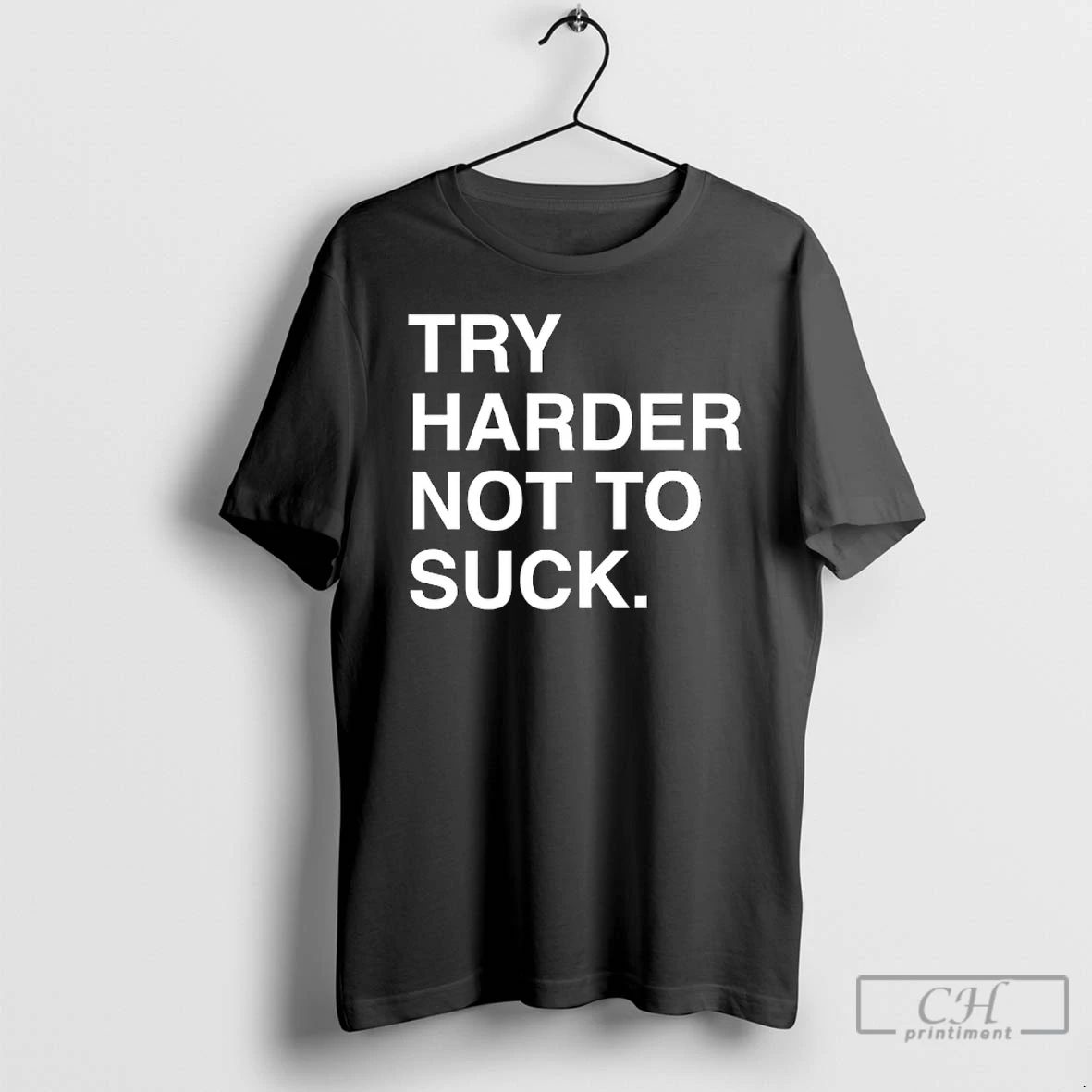 Premium Try Harder Not To Suck Text T Shirts
