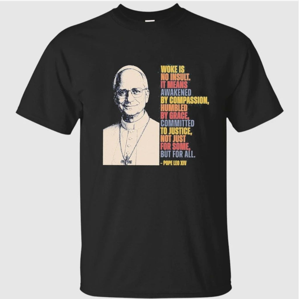 Pope Leo XIV Woke Is No Insult It Means Awakened By Compassion Shirt