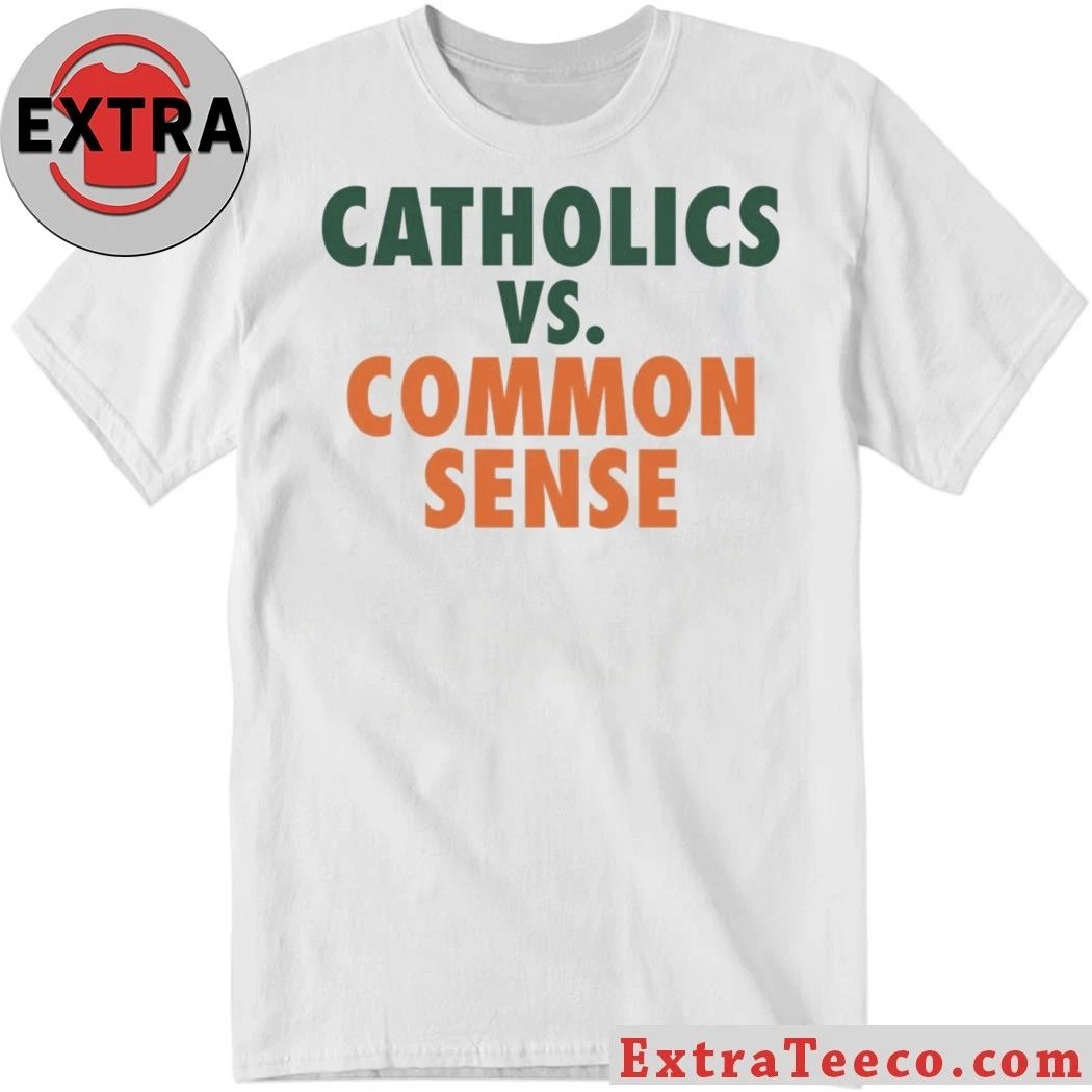 Mike Ryan Catholics Vs Common Sense T-Shirt