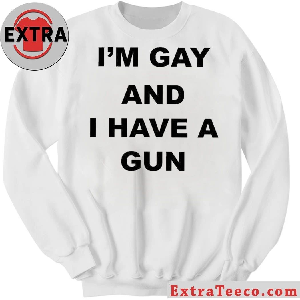 Original Im Gay And I Have A Gun Shirt