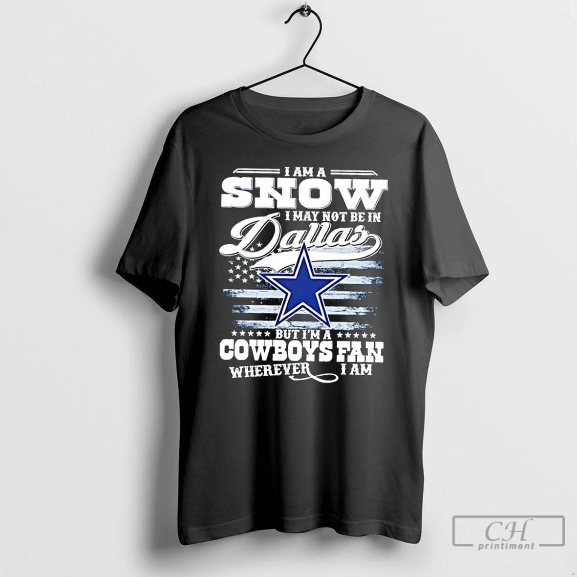 Premium I Am A Snow I May Not Be In Dallas But Im A Cowboys