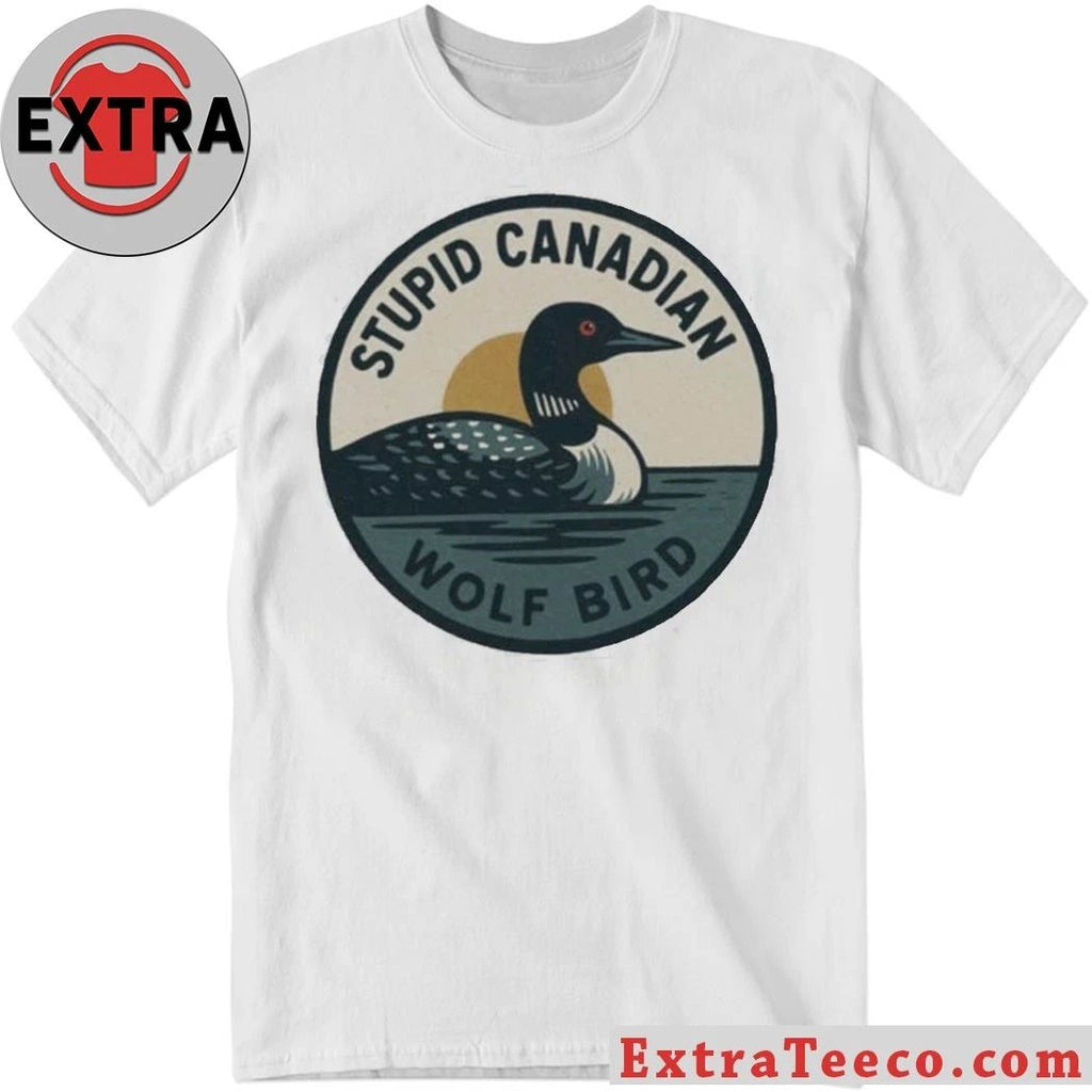 Original Stupid Canadian Wolf Bird Shirt