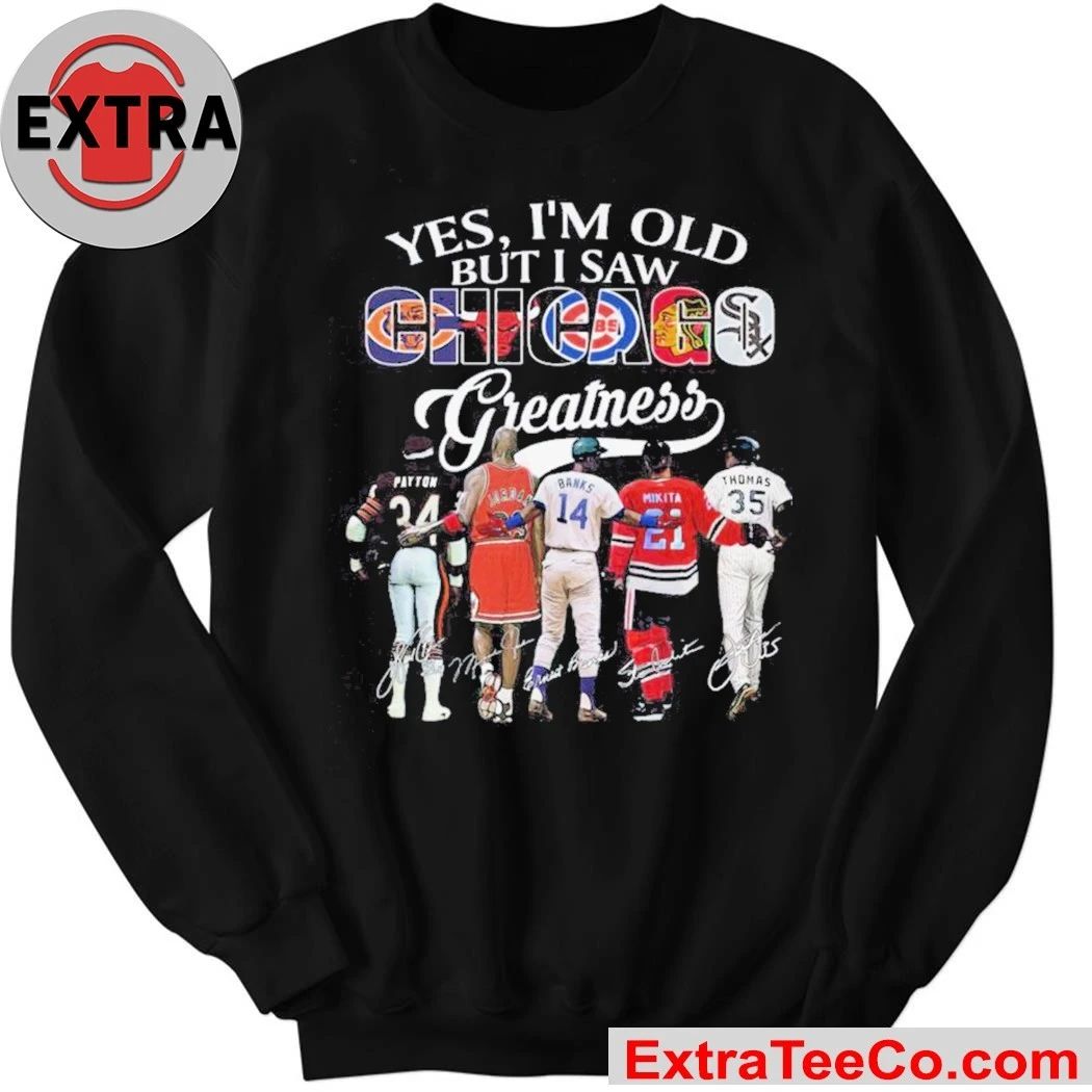 Yes, I’m Old But I Saw Chicago Sport Team Greatness and Chicago’s sports legends 2026 Shirt