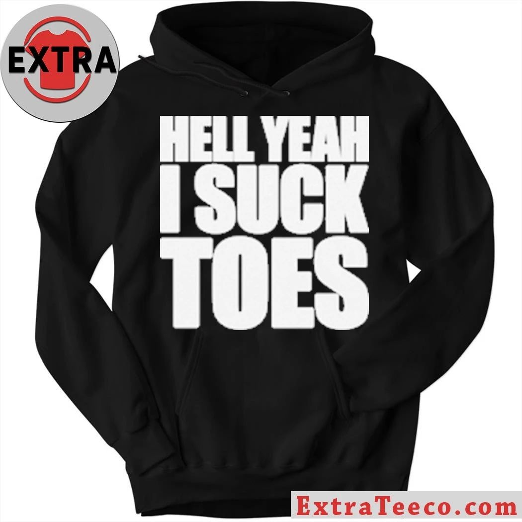 Hell Yeah I Suck Toes 2026 T-Shirt