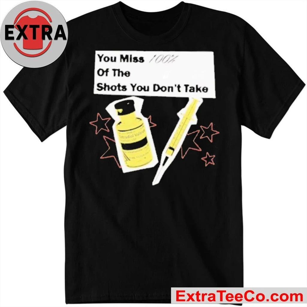You Miss 100 Of The Shots You Don’t Take Shirt