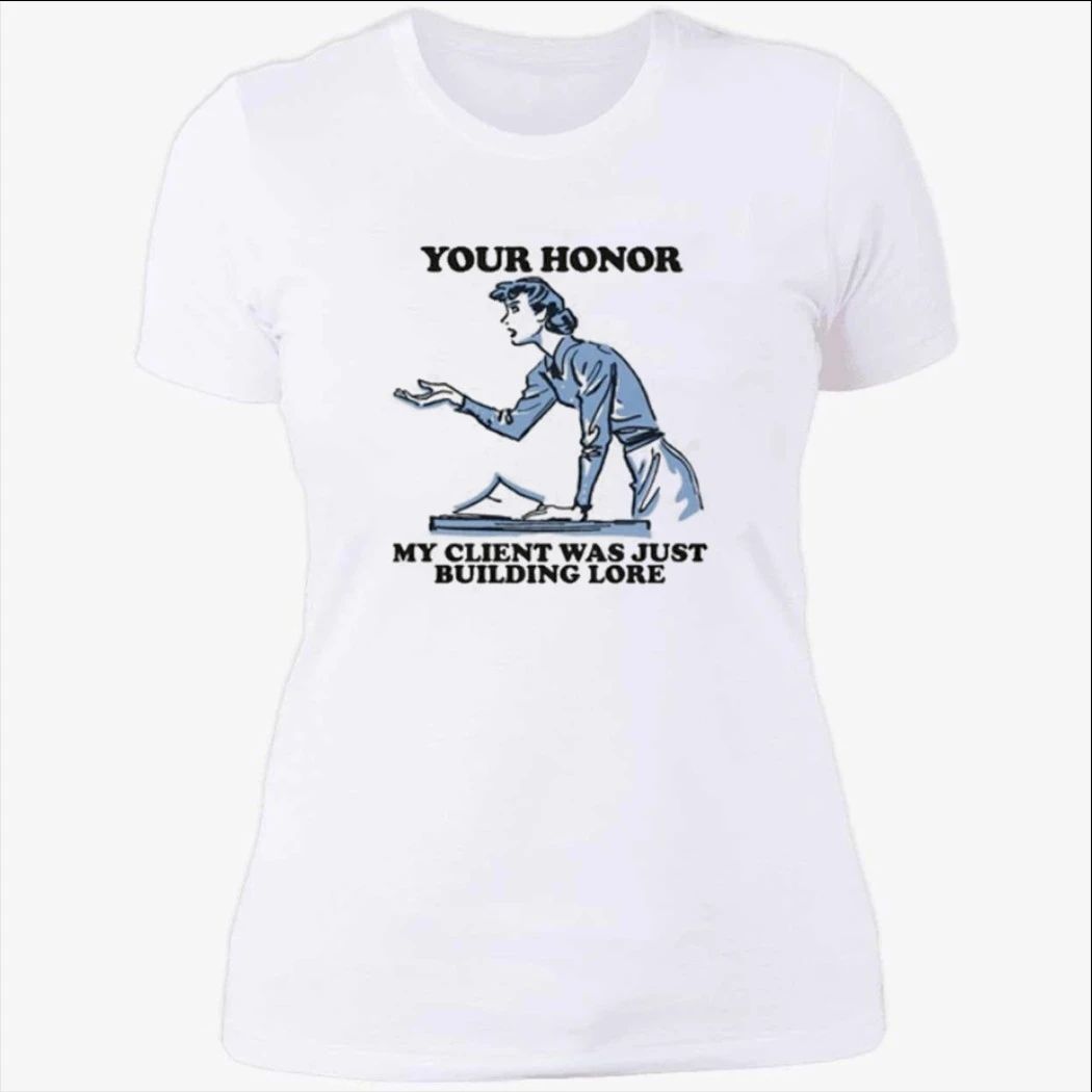 Your Honor, My Client Was Just Building Lore Shirt