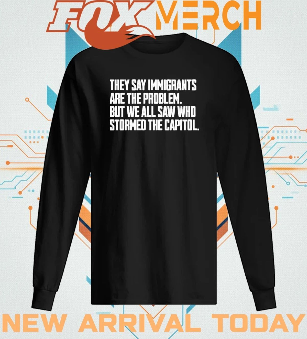 They say immigrants are the problem but we all saw who stormed the capital t-shirt