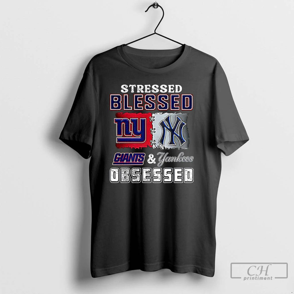 Premium Stressed Blessed York Giants And New York Yankees Obsessed Fans T Shirts
