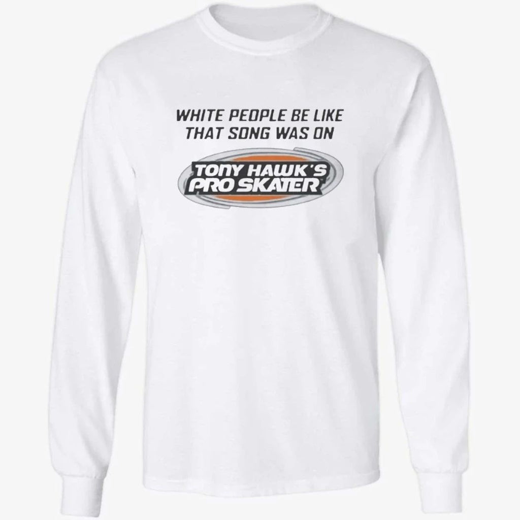 White People Be Like That Song Was On Shirt