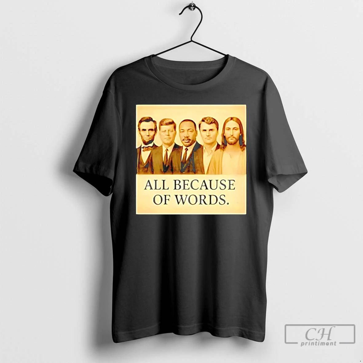 Premium Abraham Lincoln Jfk Jesus And Charlie Kirk All Because Of Words T Shirts