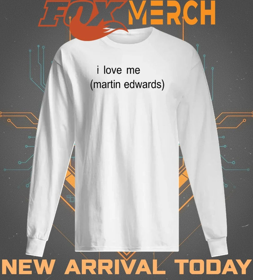 I love Me Martin Edwards t-shirt