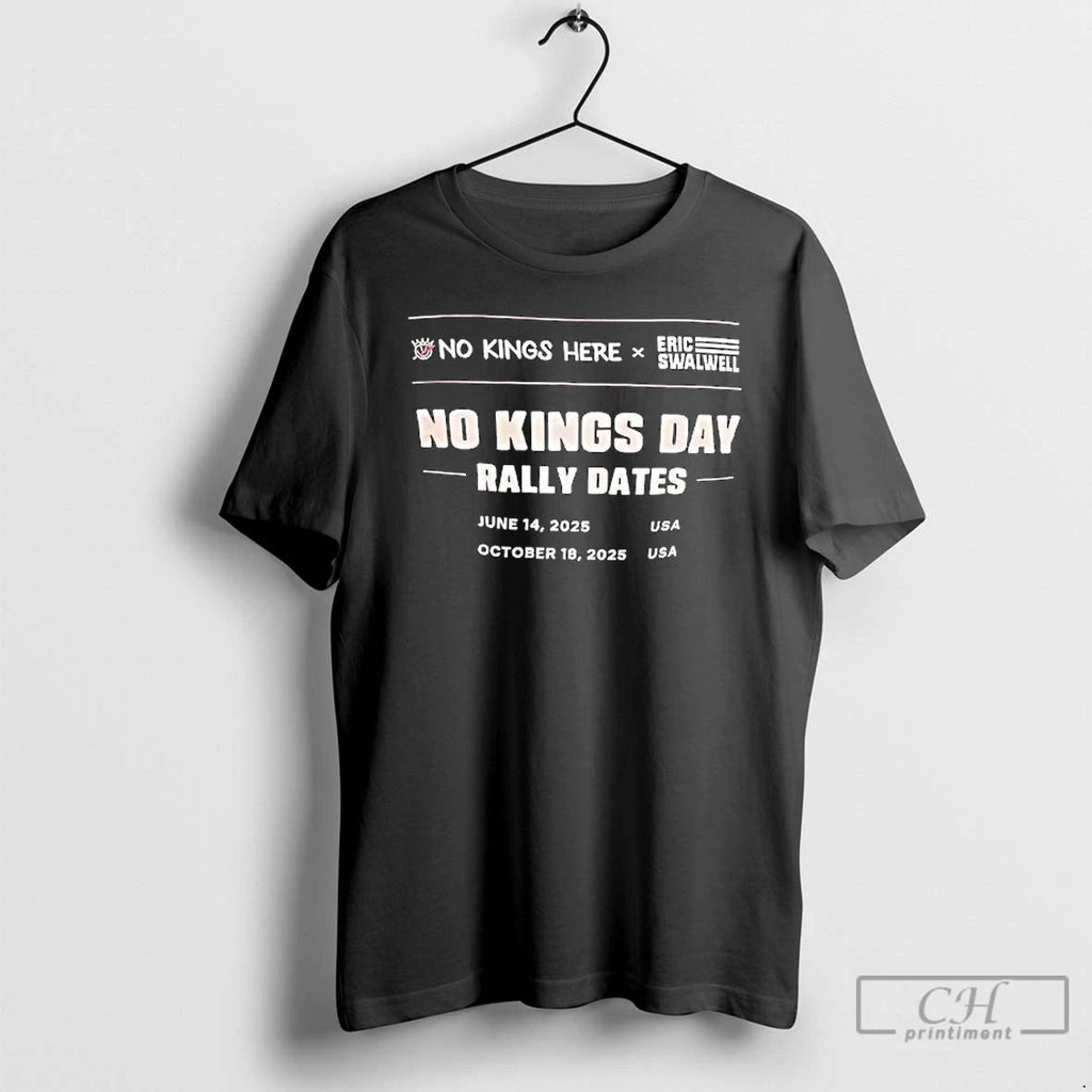 Premium No Kings Day Rally Dates No Kings Here X Eric Swalwell T Shirts
