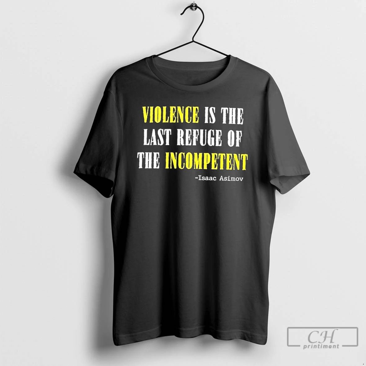 Premium Violence Is The Last Refuse Of The Incompetent Isaac Asimov T Shirts