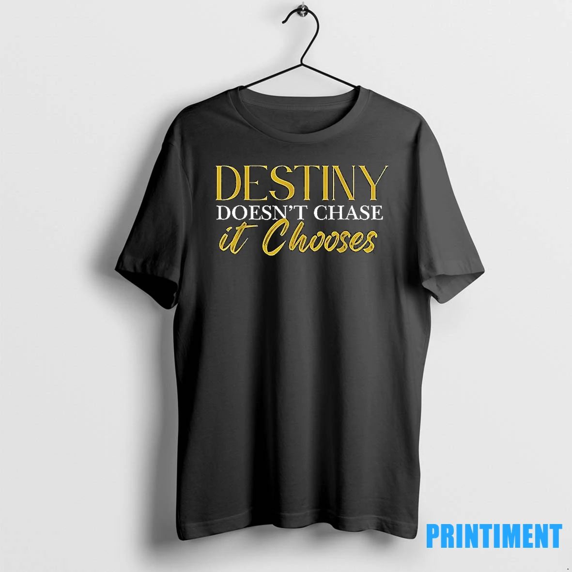 Destiny Doesnt Chase It Chooses Tshirts Sweater