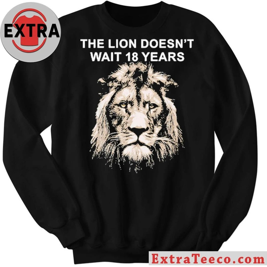 Original The Lion Doesnt Wait 18 Years Shirt
